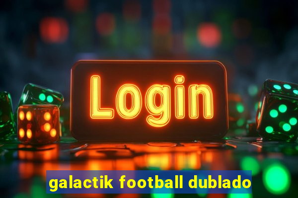 galactik football dublado